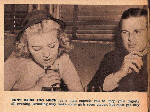 Не пийте прекалено много. Мъжът ви очаква да се държите на ниво цялата вечер. Пиенето кара някои жени да бъдат остроумни, а но повечето оглупяват.